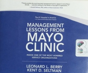 Management Lessons from Mayo Clinic - Inside One of the Most Admired Service Organisations written by Leonard L. Berry and Kent D. Seltman performed by Gary Regal on CD (Unabridged)